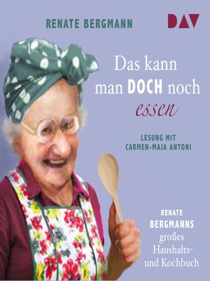 cover image of Das kann man doch noch essen. Renate Bergmanns großes Haushalts- und Kochbuch (Lesung)